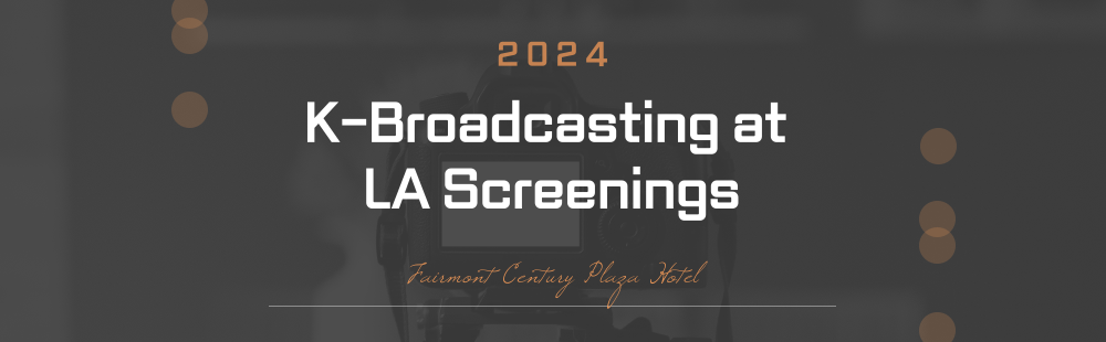 2024 K-Broadcasting at LA Screenings
