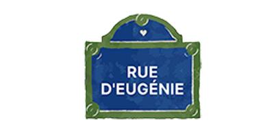 The brand's logo form was inspired by signs on the streets of Paris. RUE D'EUGÉNIE  is French for "Eugenie Street."