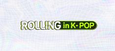 Rolling in K-Pop