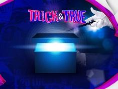 Trick and True