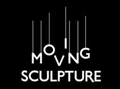 MOVING SCULPTURE