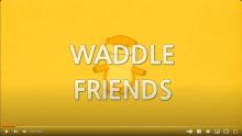 Waddle friends
