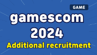 (Game) gamescom 2024 (Additional recruitment)